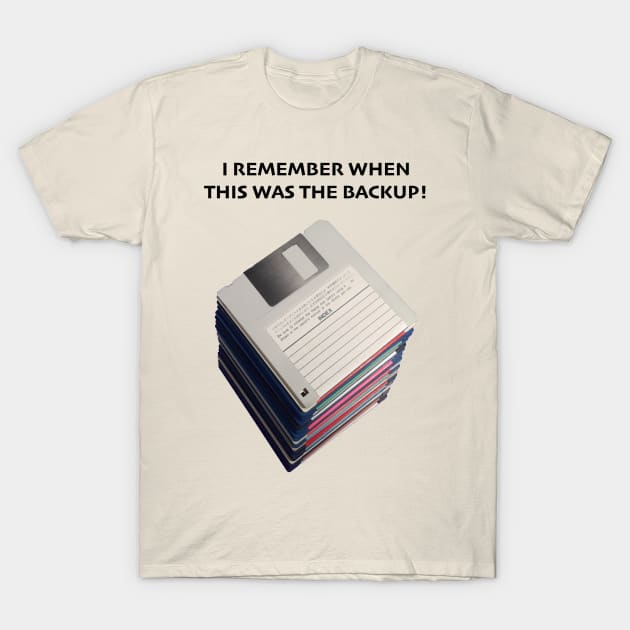 Floppy Disks - I Remember When This Was The Backup T-Shirt by Starchip Designs